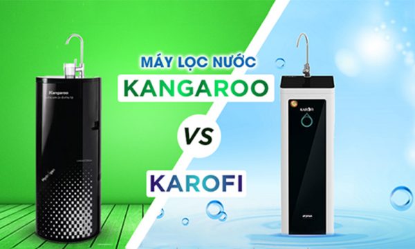 Máy lọc nước kangaroo và karofi loại nào tốt hơn